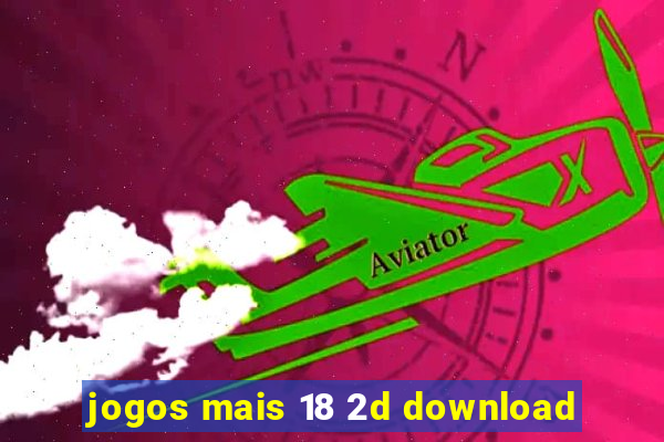 jogos mais 18 2d download